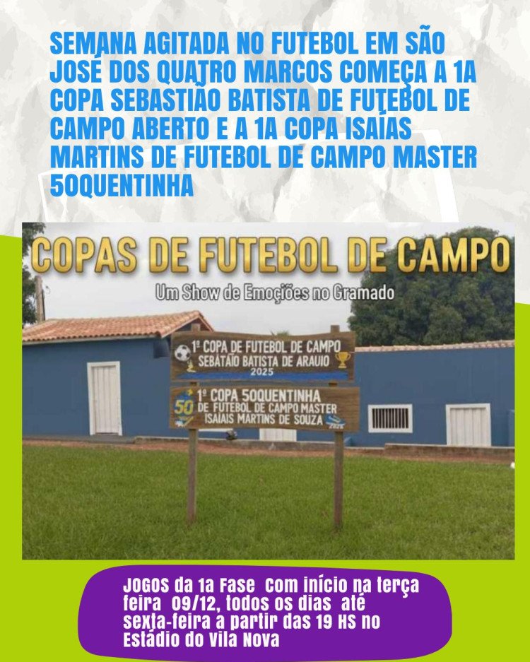 Semana de Grandes Confrontos Agita São José dos Quatro Marcos: Duas Copas de Futebol Movimentam o Município; começa a 1ª Copa Sebastião Batista e a 1ª Copa Isaías Martins de Souza Master